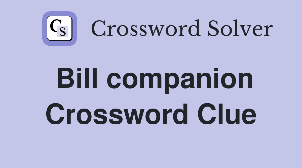 Bill companion Crossword Clue