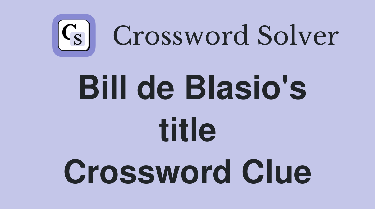 Bill de Blasio's title Crossword Clue