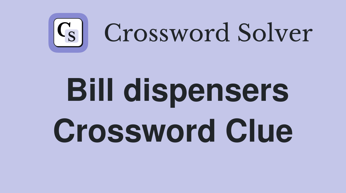 Bill dispensers Crossword Clue
