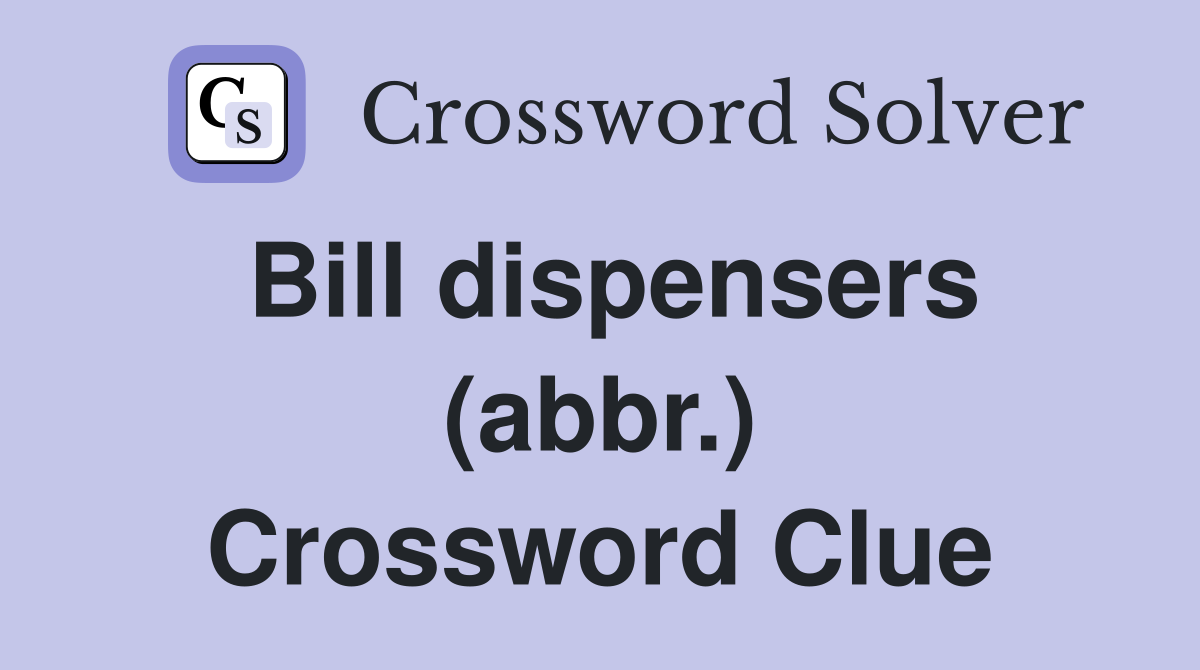 Bill dispensers (abbr.) Crossword Clue