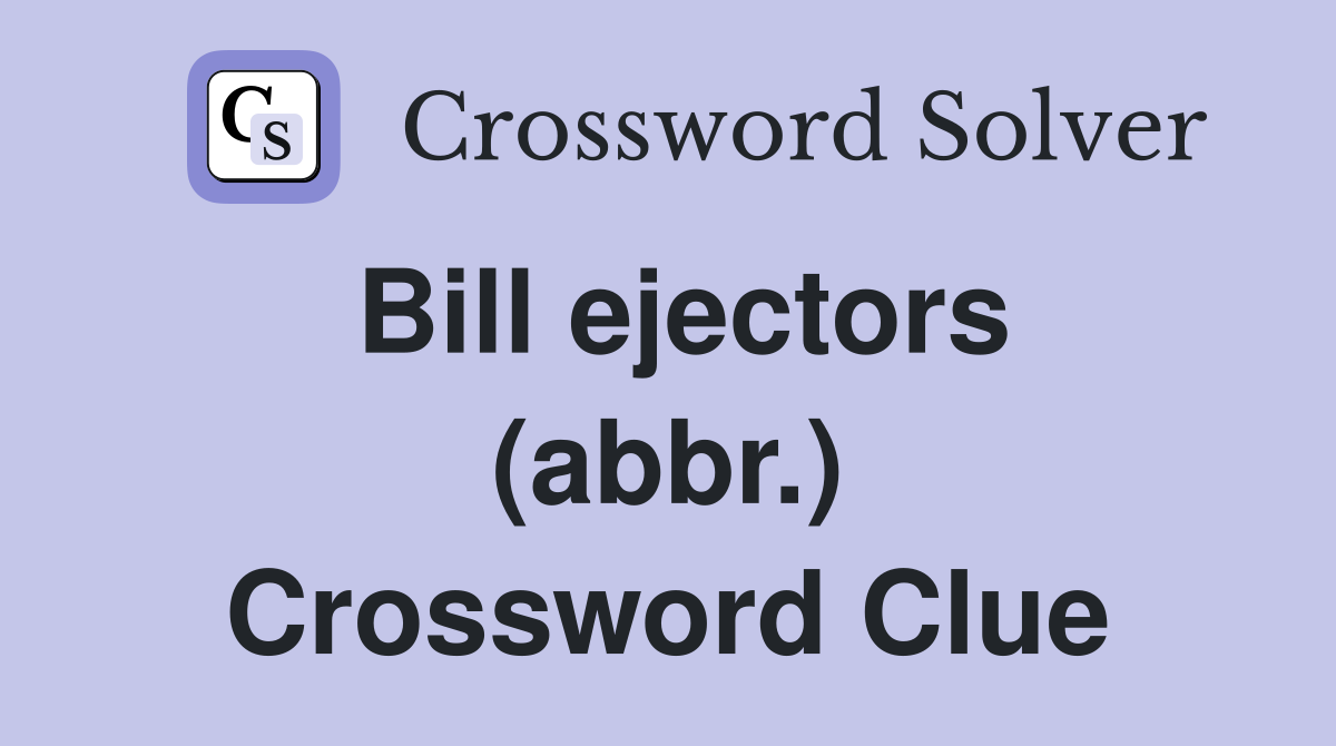 Bill ejectors (abbr.) Crossword Clue