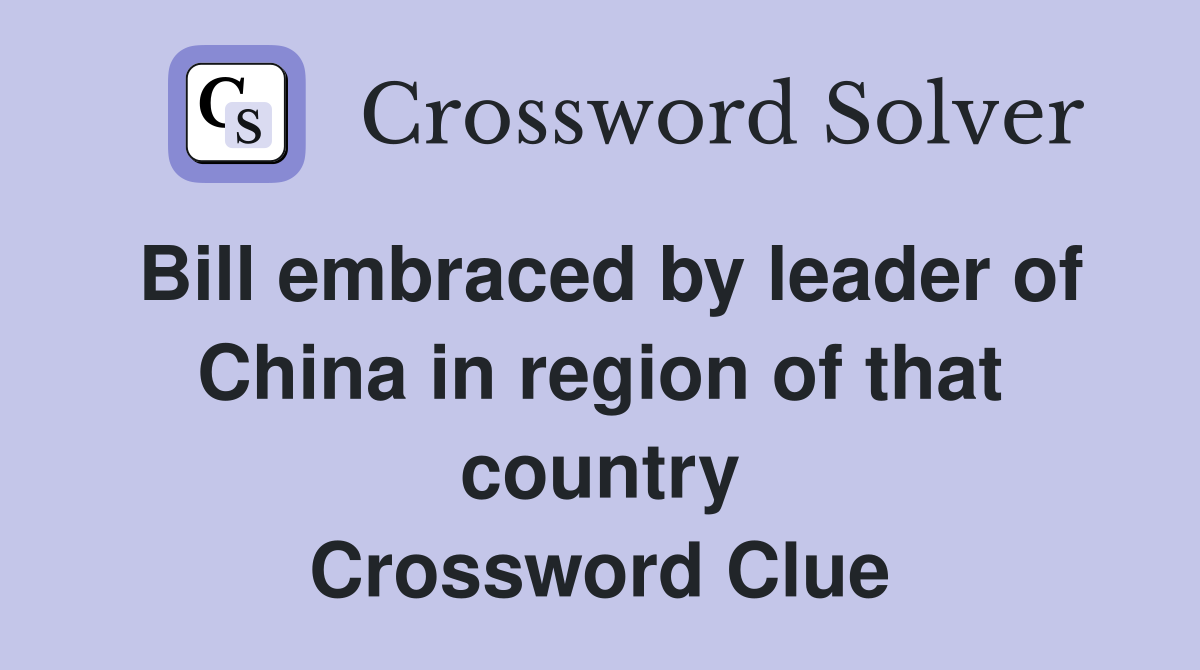 Bill embraced by leader of China in region of that country Crossword Clue