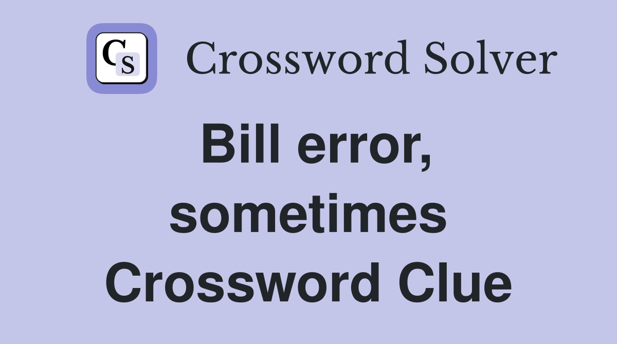 Bill error, sometimes Crossword Clue