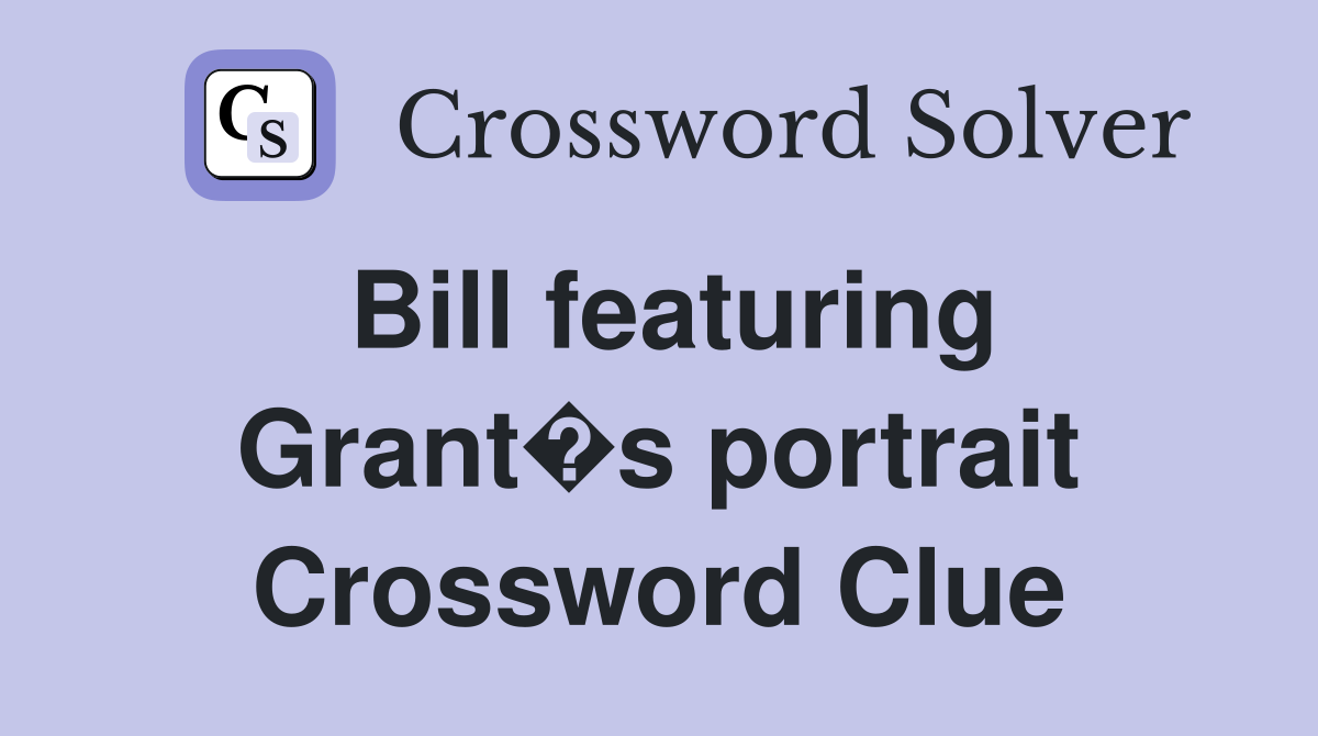 Bill featuring Grant�s portrait Crossword Clue