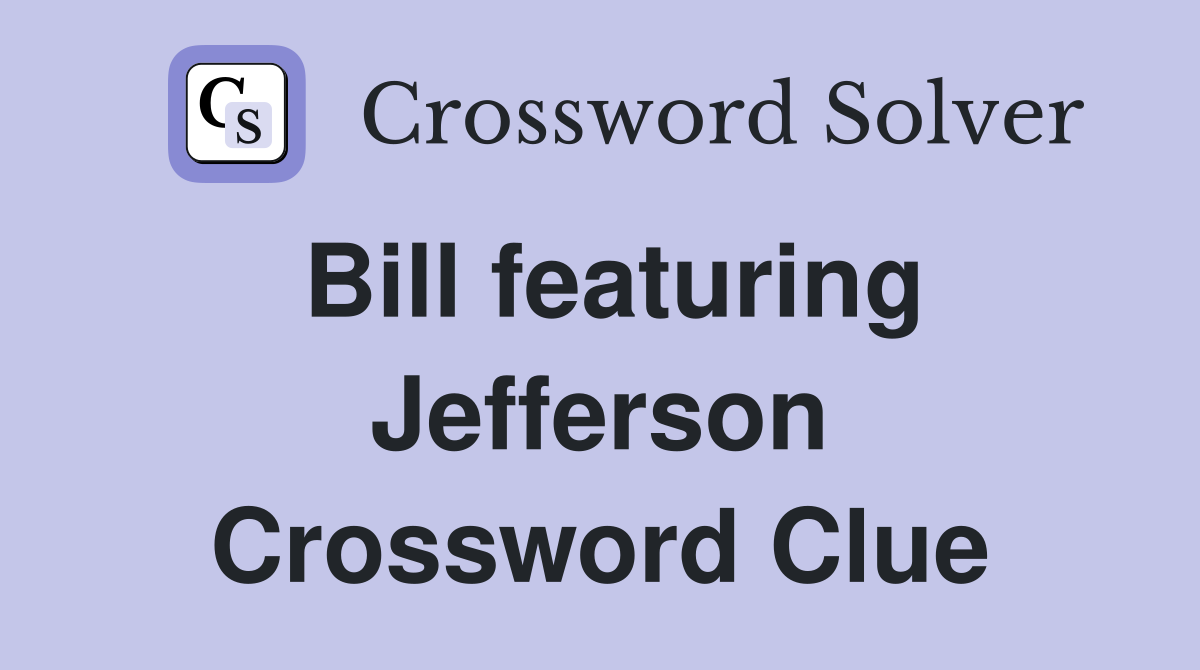 Bill featuring Jefferson Crossword Clue