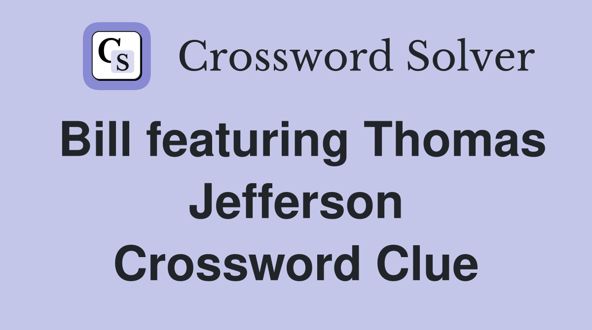 Bill featuring Thomas Jefferson Crossword Clue