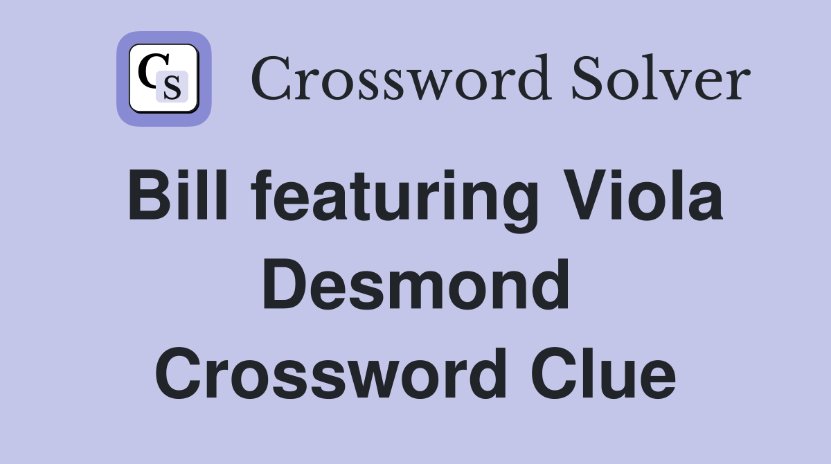 Bill featuring Viola Desmond Crossword Clue