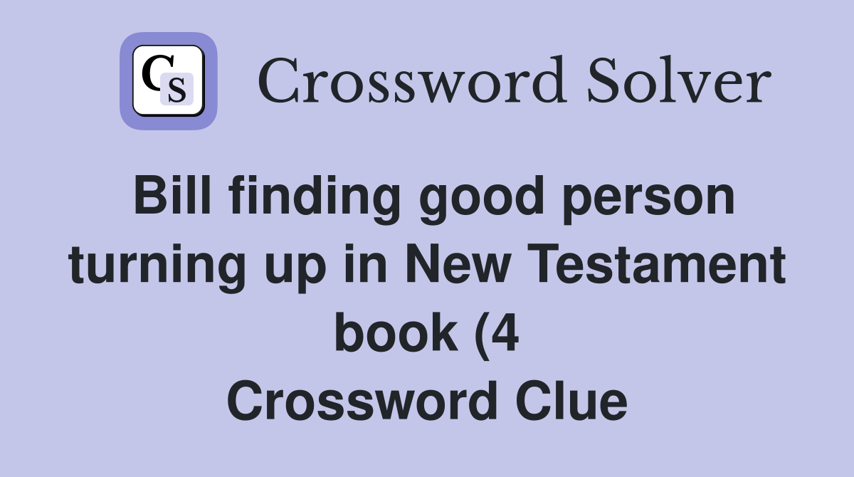 Bill finding good person turning up in New Testament book (4 Bill finding good person turning up in New Testament book (4