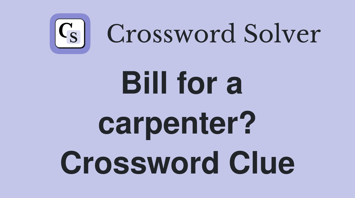 Bill for a carpenter? Crossword Clue
