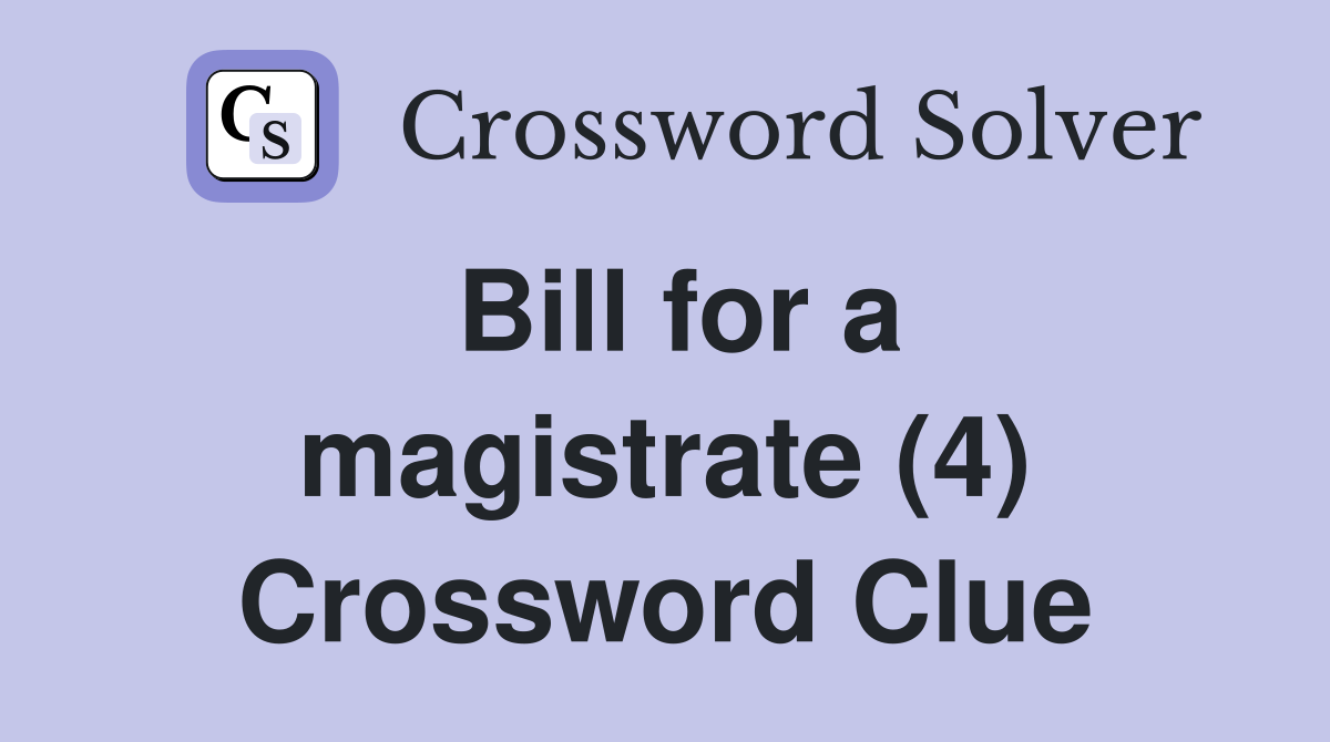Bill for a magistrate (4) Crossword Clue