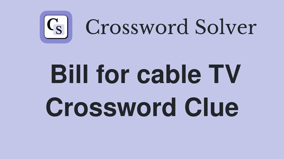 Bill for cable TV Crossword Clue