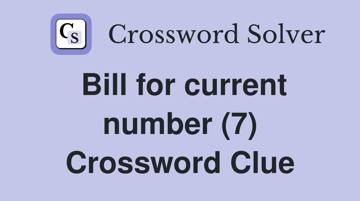 Bill for current number (7) Crossword Clue