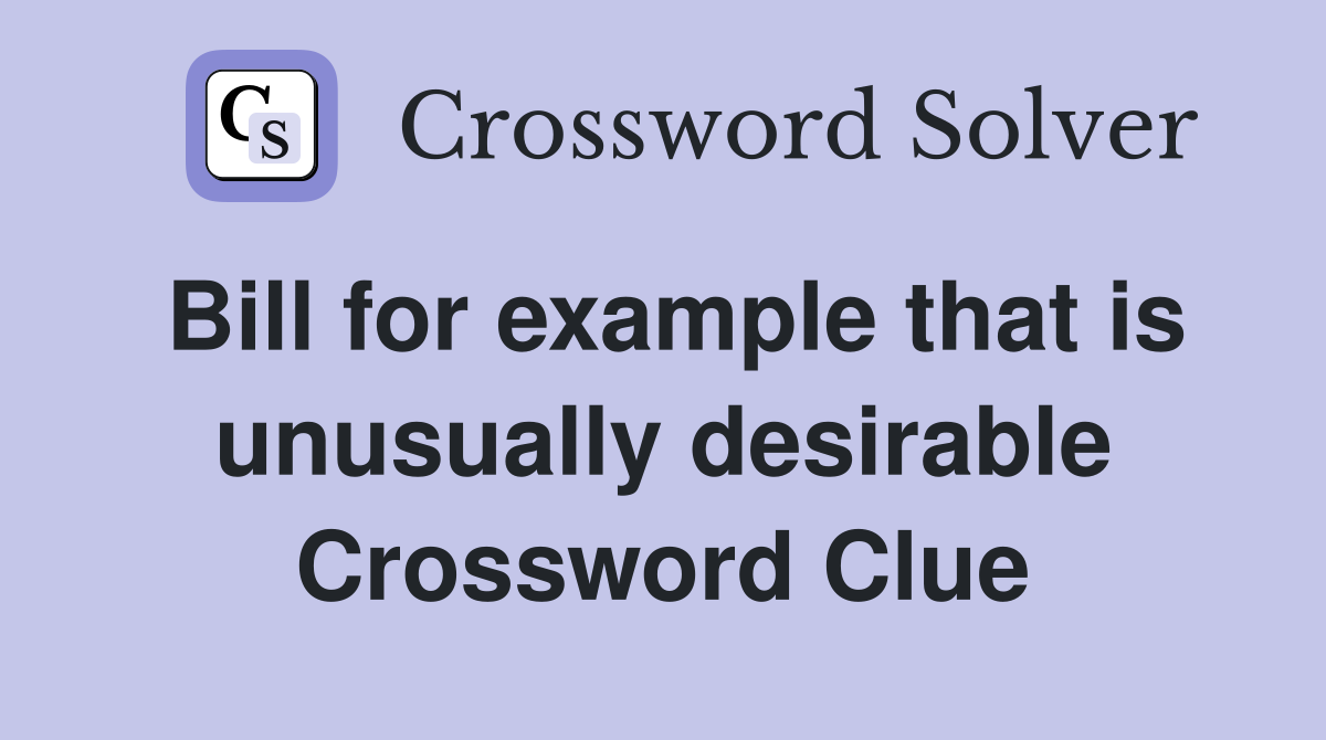 Bill for example that is unusually desirable Crossword Clue