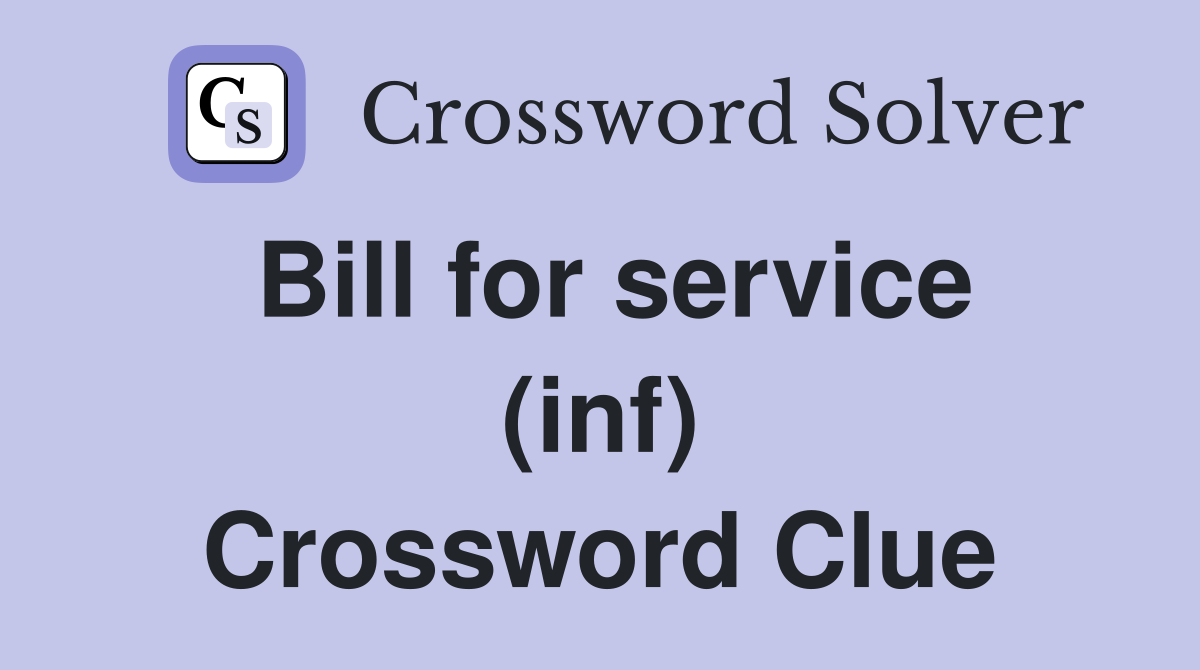Bill for service (inf) Crossword Clue