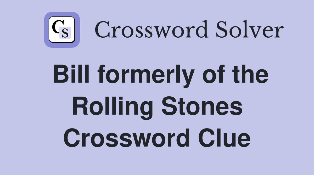 Bill formerly of the Rolling Stones Crossword Clue