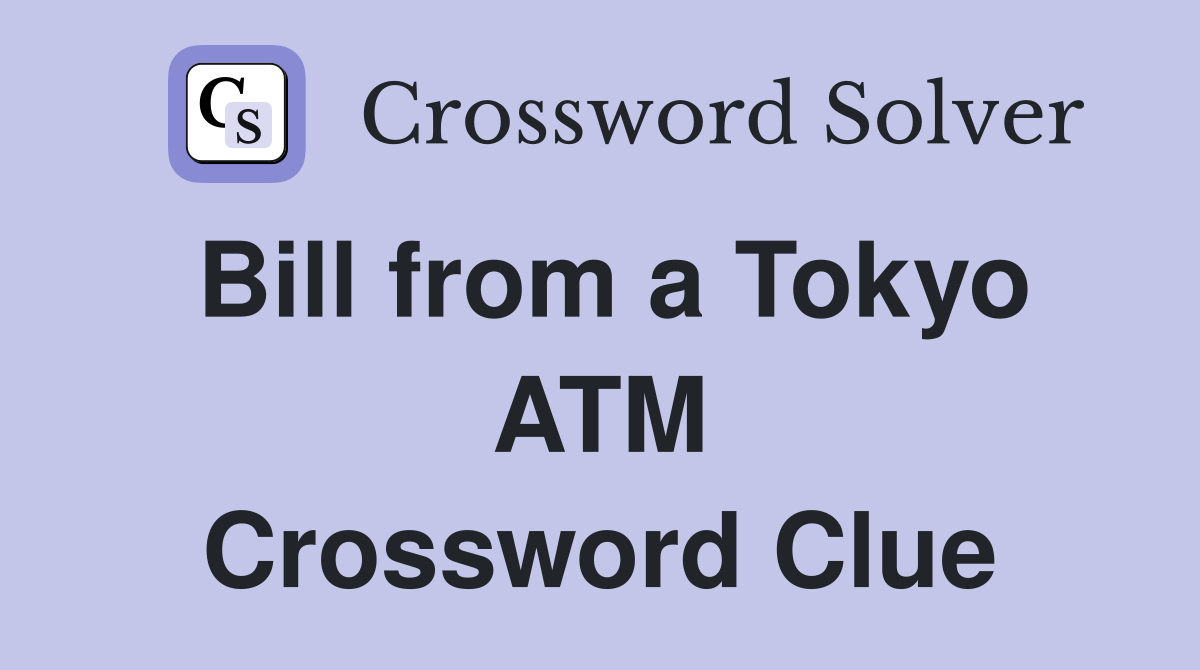Bill from a Tokyo ATM Crossword Clue