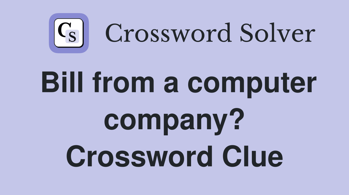 Bill from a computer company? Crossword Clue
