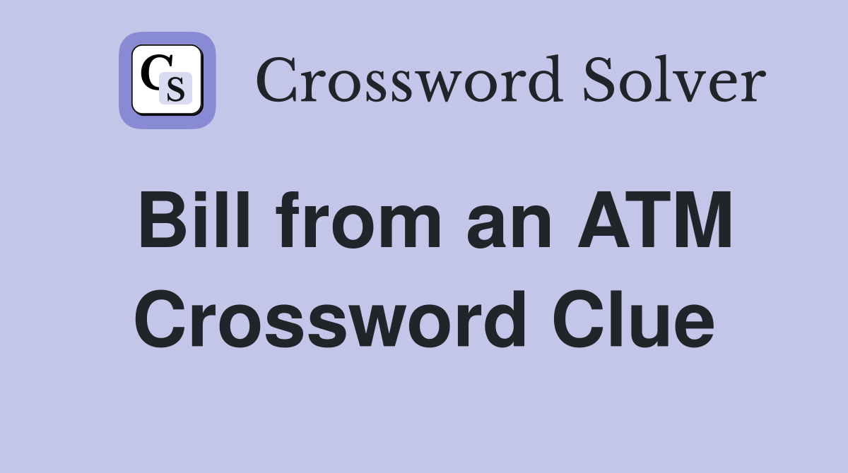 Bill from an ATM Crossword Clue