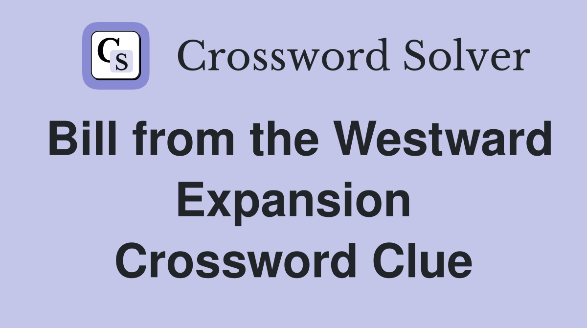 Bill from the Westward Expansion Crossword Clue