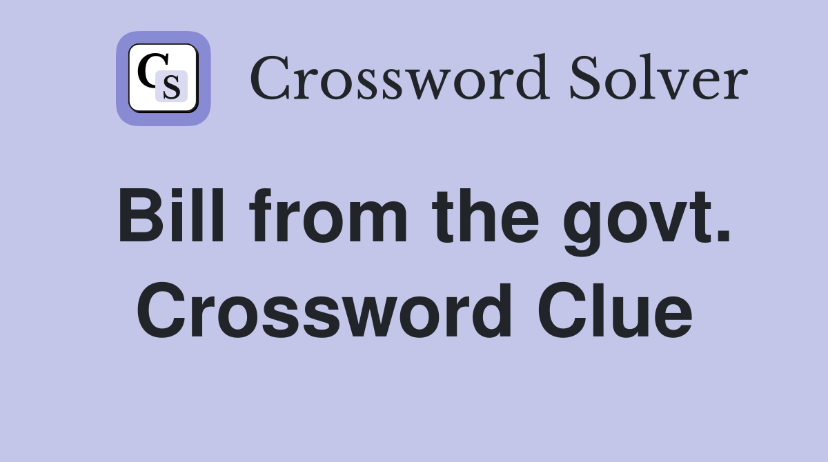 Bill from the govt. Crossword Clue