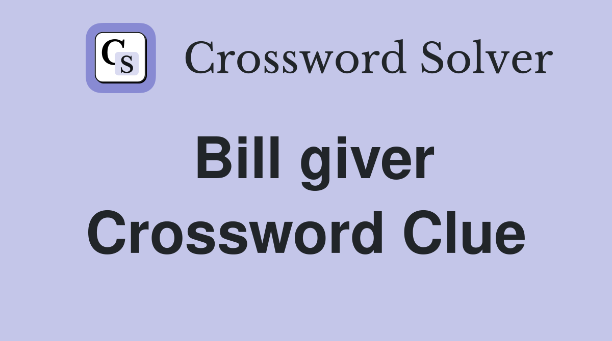 Bill giver Crossword Clue
