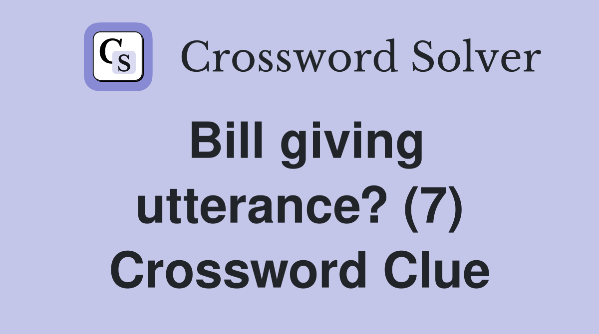 Bill giving utterance? (7) Crossword Clue