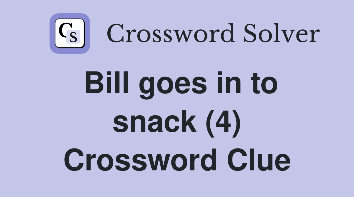 Bill goes in to snack (4) Crossword Clue