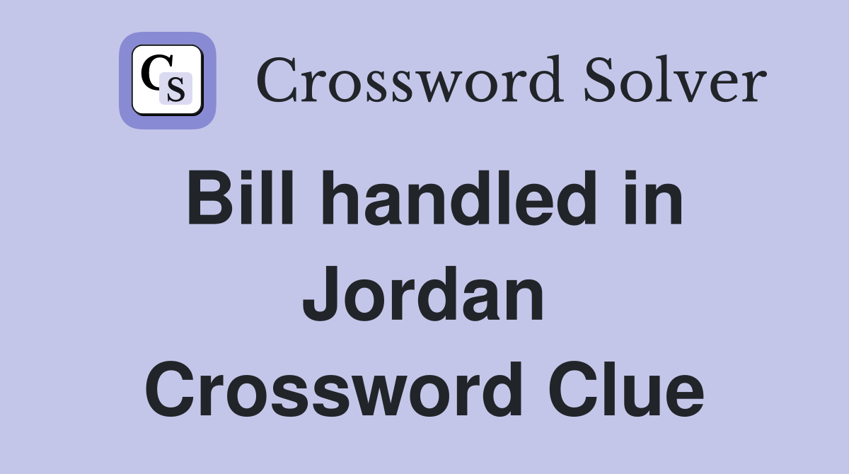 Bill handled in Jordan Crossword Clue
