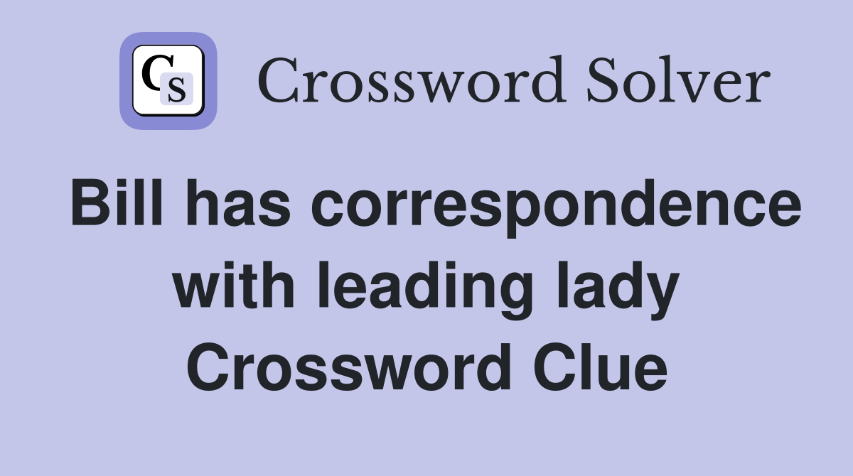 Bill has correspondence with leading lady Crossword Clue