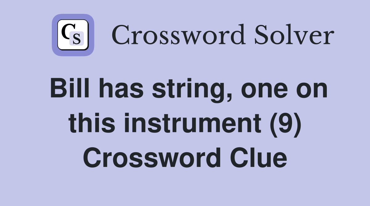 Bill has string, one on this instrument (9) Crossword Clue