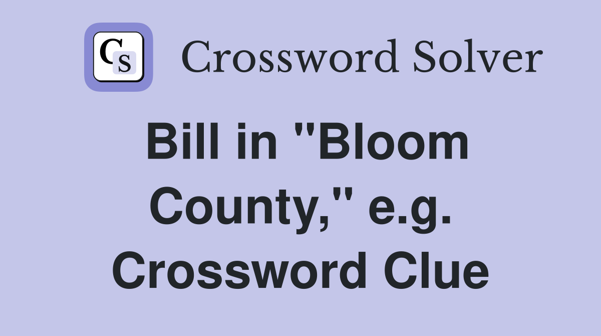 Bill in "Bloom County," e.g. Crossword Clue