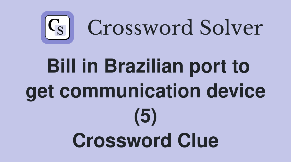 Bill in Brazilian port to get communication device (5) Crossword Clue