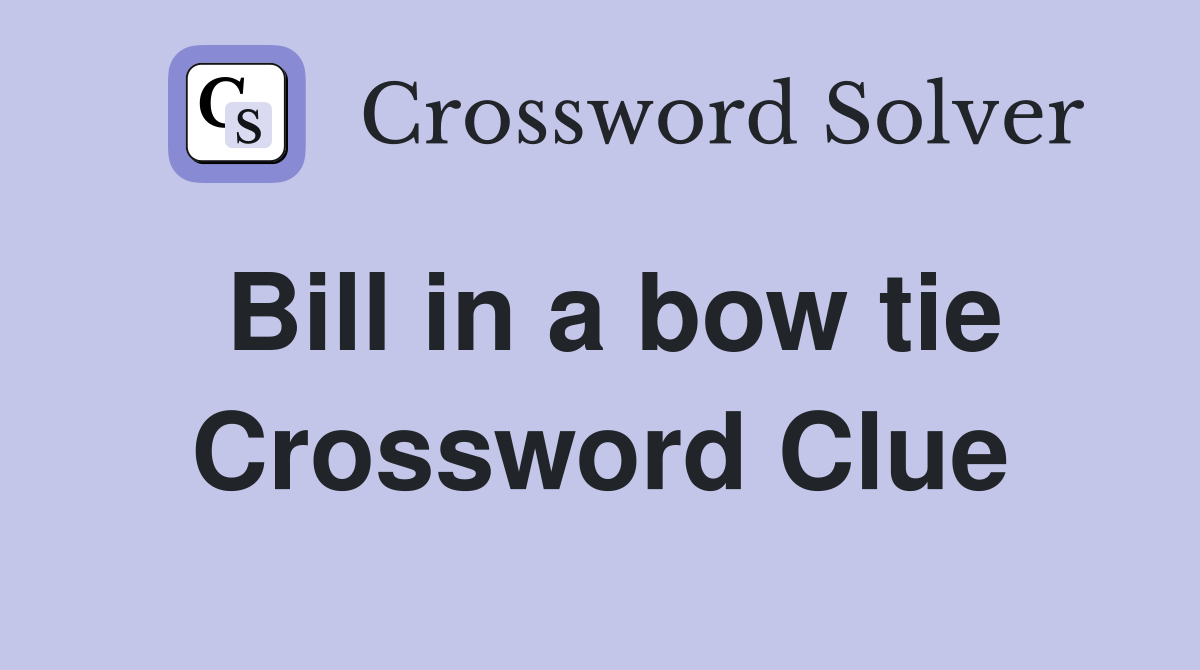 Bill in a bow tie Crossword Clue