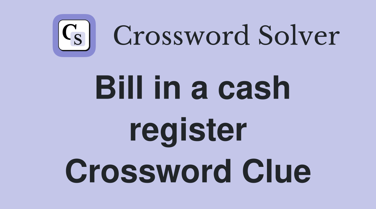 Bill in a cash register Crossword Clue