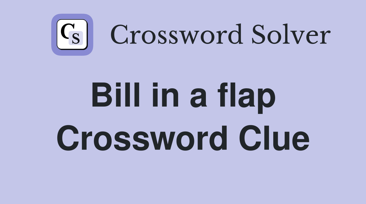 Bill in a flap  Crossword Clue