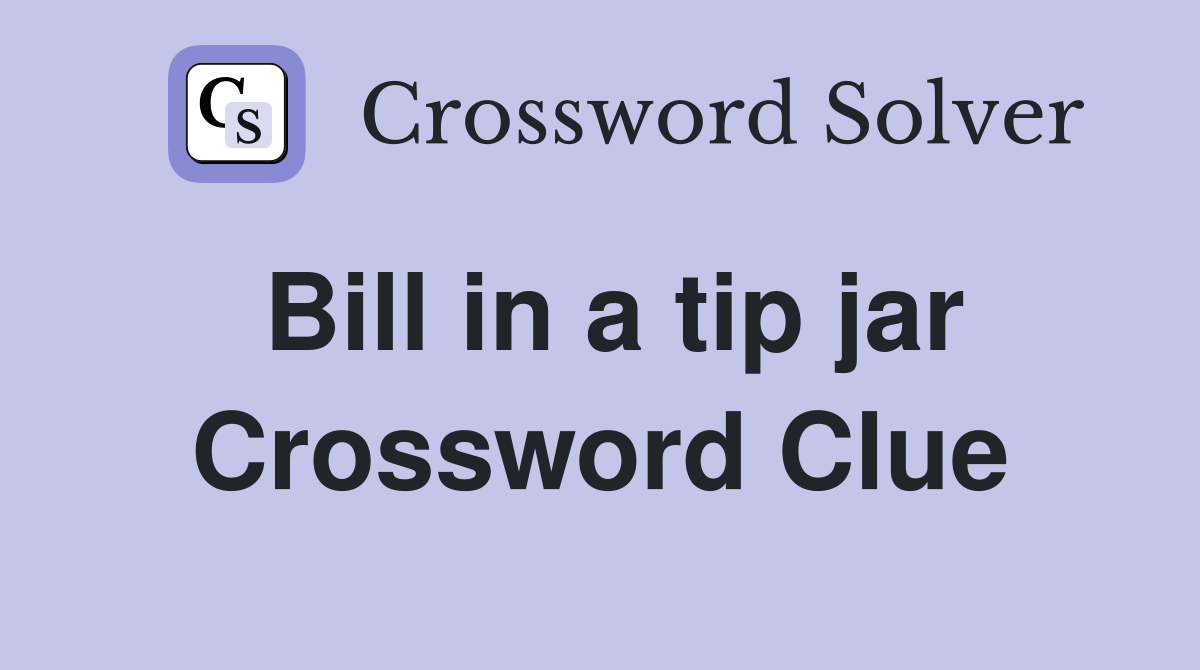 Bill in a tip jar Crossword Clue