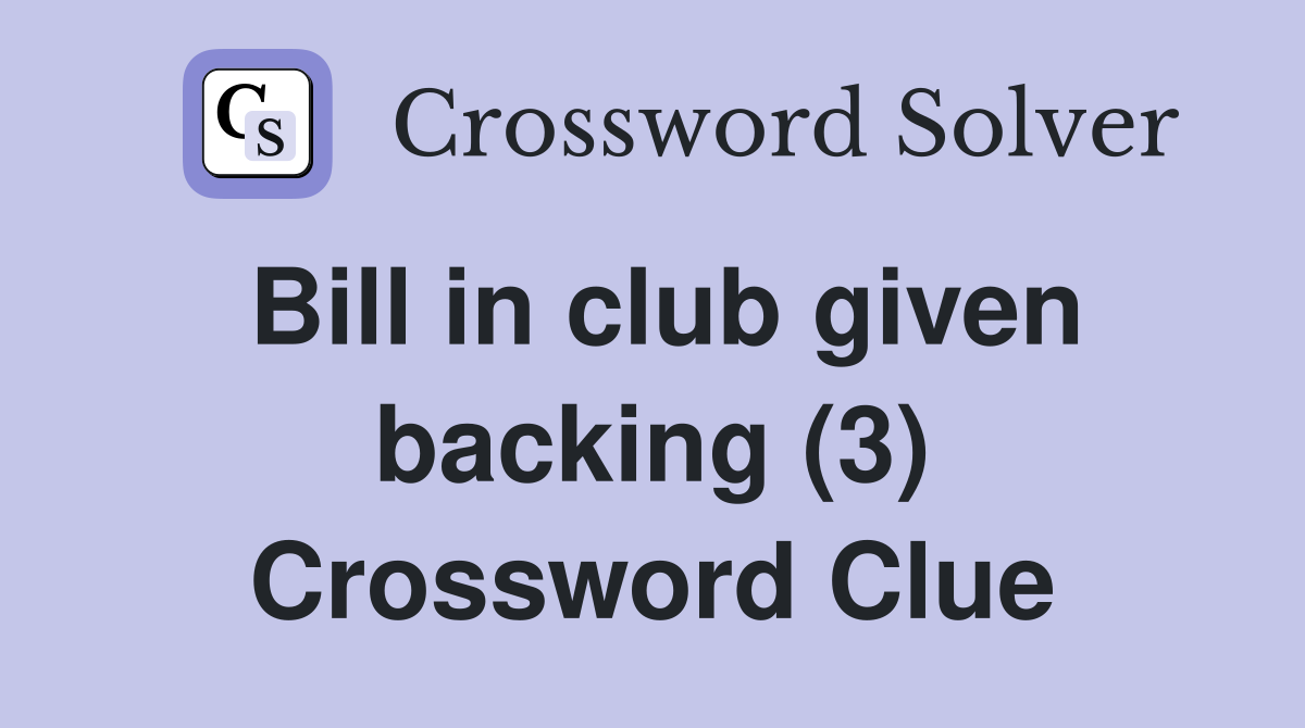 Bill in club given backing (3) Crossword Clue