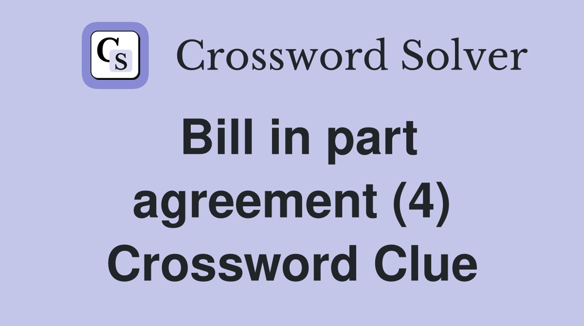 Bill in part agreement (4) Crossword Clue