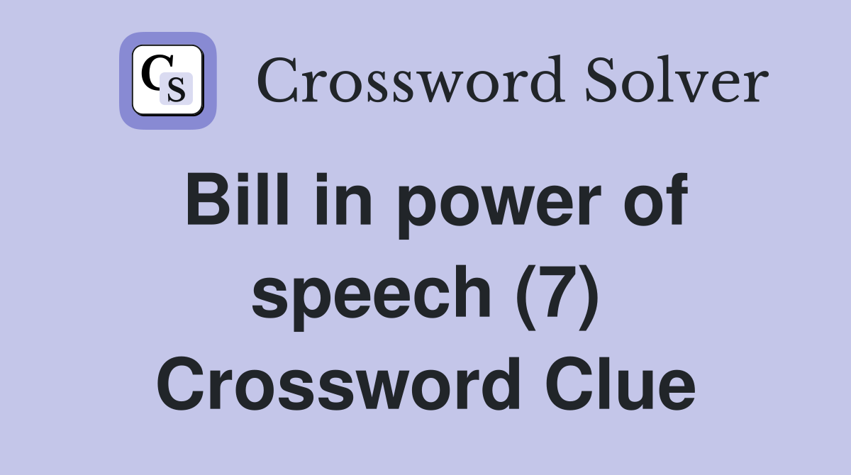 Bill in power of speech (7) Crossword Clue