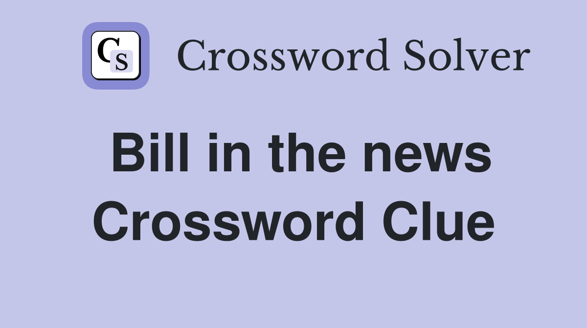 Bill in the news Crossword Clue