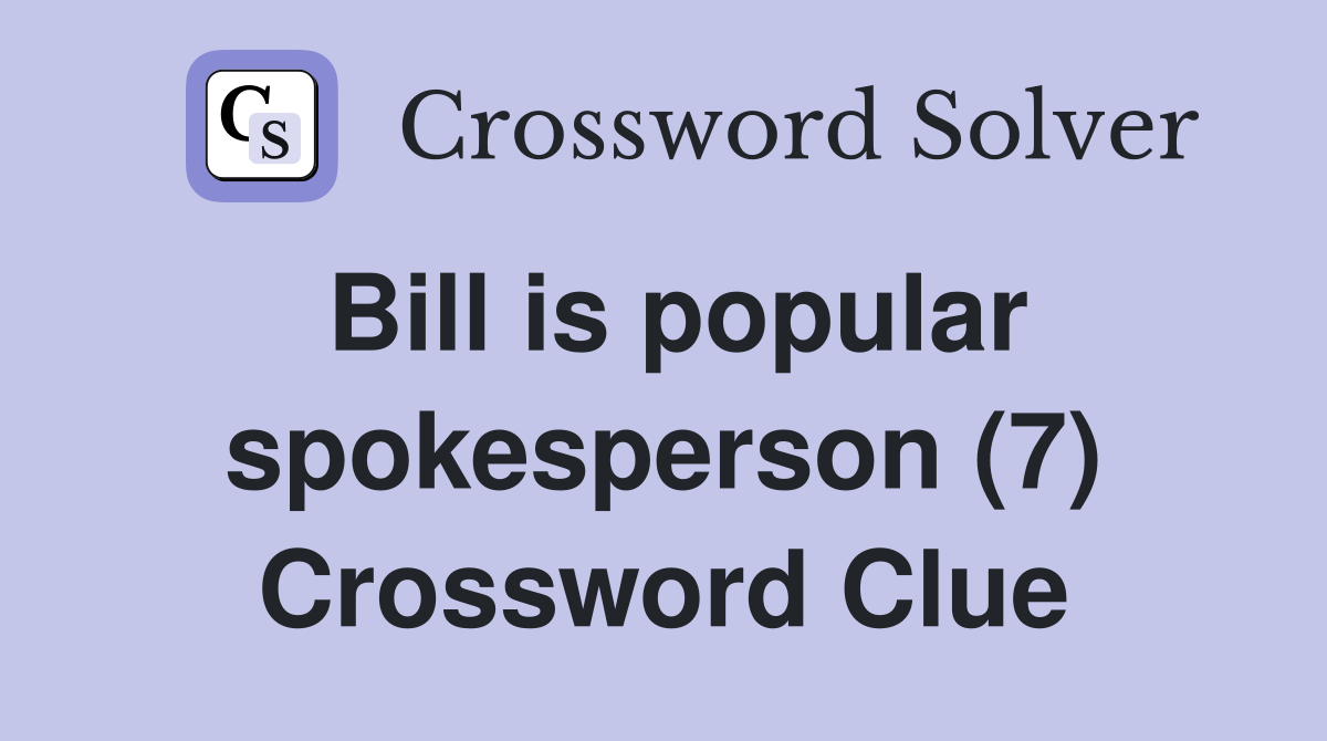 Bill is popular spokesperson (7) Crossword Clue