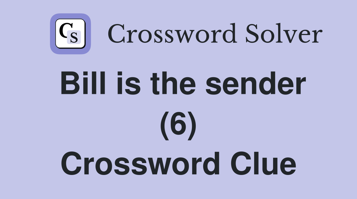 Bill is the sender (6) Crossword Clue