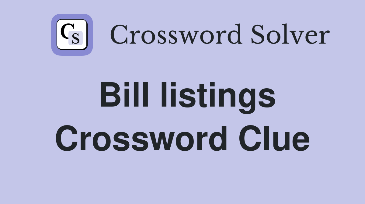 Bill listings Crossword Clue