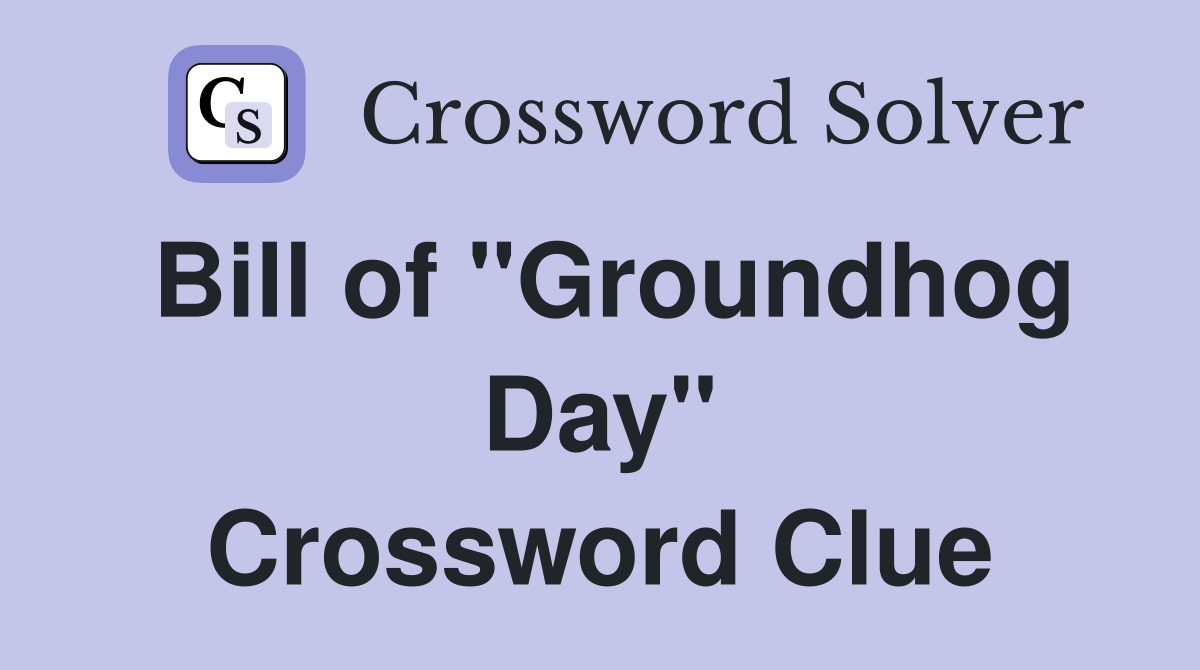 Bill of "Groundhog Day" Crossword Clue