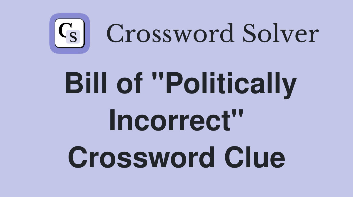 Bill of "Politically Incorrect" Crossword Clue