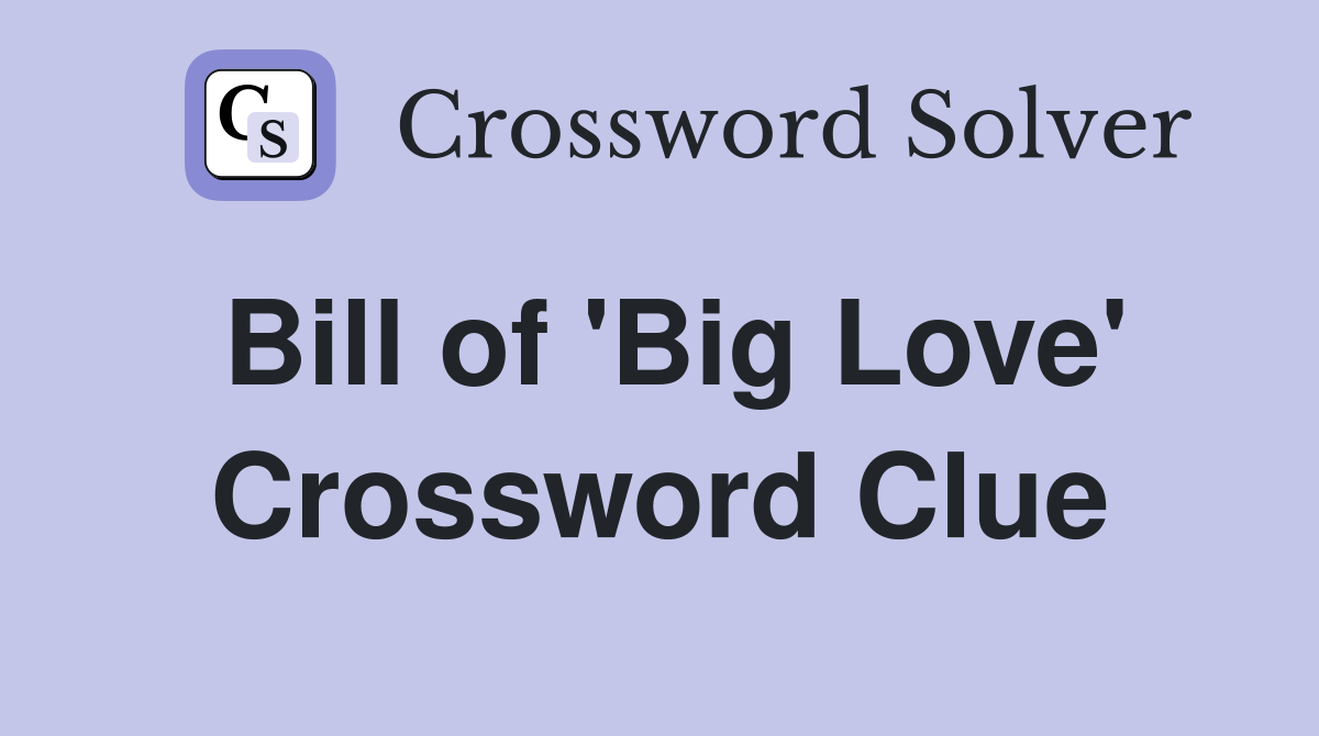 Bill of 'Big Love' Crossword Clue