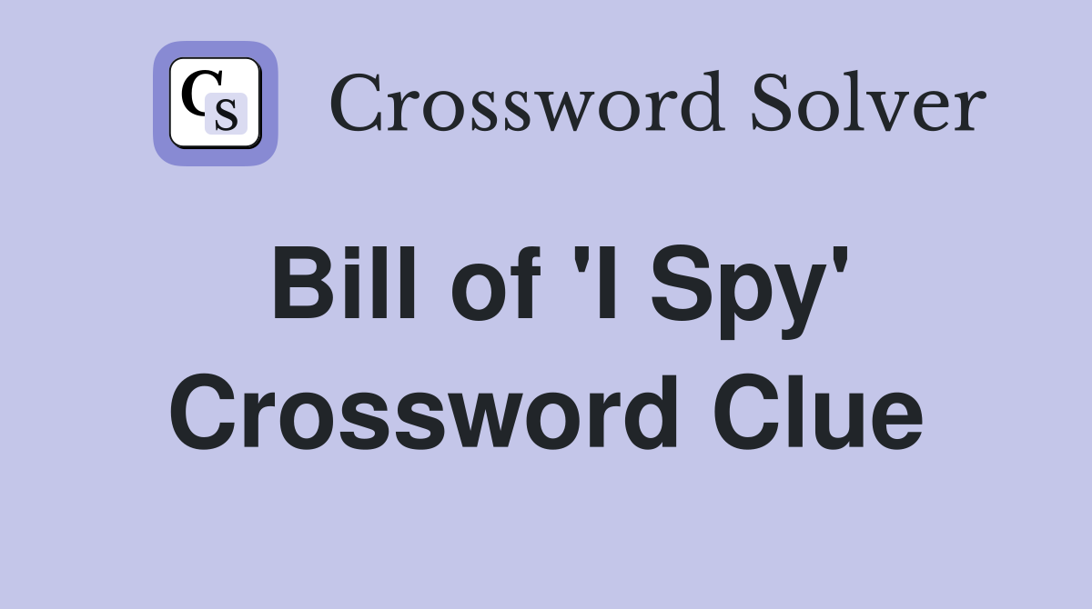 Bill of 'I Spy' Crossword Clue