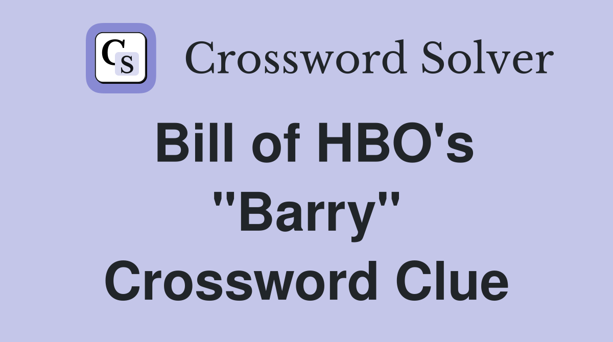Bill of HBO's "Barry" Crossword Clue