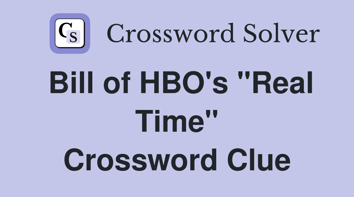 Bill of HBO's "Real Time" Crossword Clue