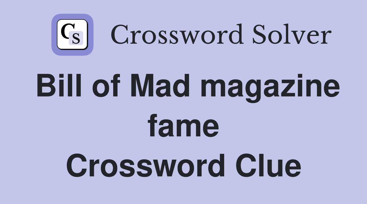 Bill of Mad magazine fame Crossword Clue